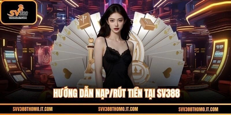 Hướng dẫn chi tiết nạp tiền tại SV388